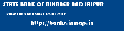 STATE BANK OF BIKANER AND JAIPUR  RAJASTHAN PALI SAJAT SOJAT CITY  banks information 